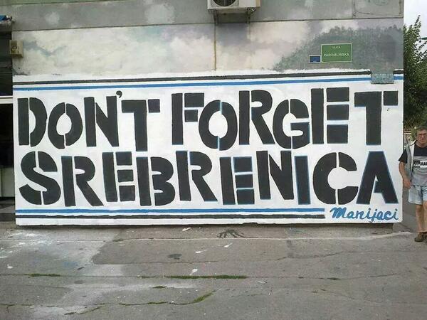 Dont forget Srebrenica